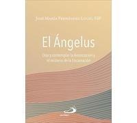 El Ángelus: Orar y contemplar la Anunciación y el misterio de la Encarnación (MIS ORACIONES)