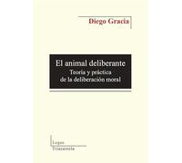 El animal deliberante: Teoría y práctica de la delibereción moral: 15 (Logos)