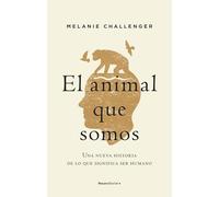 El animal que somos: Una nueva historia de lo que significa ser humano (No ficción)