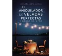 El Aniquilador De Veladas Perfectas Y Otros Relatos