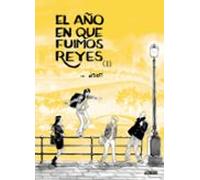 El Año En Que Fuimos Reyes Tomo 1