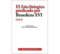 El Año litúrgico predicado por Benedicto XVI. Ciclo B: 38 (OBRAS LITÚRGICAS)