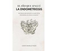 El año que apagué la endometriosis: Mi historia de sanación a través de la microbiota y la ciencia ancestral