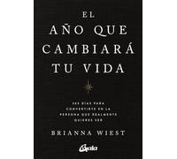 El año que cambiará tu vida: 365 días para convertirte en la persona que realmente quieres ser. (Psicoemoción)