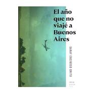 El año que no viajé a Buenos Aires (Cuadernos de viaje)