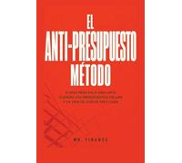 El Anti-Presupuesto Método: 21 Días Para Salir Adelante Cuando Los Presupuestos Fallan Y La Vida Se Vuelve Más Cara