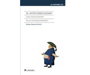 El anticlericalismo: ¿Una singularidad de la cultura española? (La historia de ...)