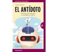 El antídoto: 12 técnicas infalibles para sobrevivir en un futuro de inteligencia artificial y robots (Gestión del conocimiento)