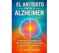 El Antídoto contra el Alzheimer: Ejercicios Cerebrales que Retrasan o Previenen el Deterioro Cognitivo: 7 (Neuroplasticidad Y Recuperación)