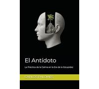 El Antídoto: La Práctica de la Calma en la Era de la Estupidez (TRILOGÍA DE LA CORDURA Cómo sobrevivir, resistir y ganar en un mundo irracional)