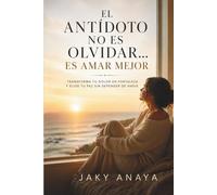 El antídoto no es olvidar... es amar mejor