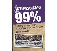 El antifascismo del 99%. La lucha unitaria contra el racismo y la extrema derech: 0 (No ficción)