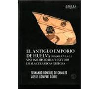 El antiguo emporio de Huelva (Siglos X-VI a.c.): Síntesis históricas y estudios de sus cerámicas griegas: 14 (Onoba Monografías)