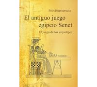 El antiguo juego egipcio Senet: El juego de los arquetipos (Sabiduría psicológica en las imágenes del antiguo Egipto)