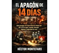 El apagón de 14 días: Guía prepper de supervivencia urbana del día 4 al 14: agua, comida, energía, higiene y seguridad en casa