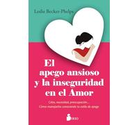 El apego ansioso y la inseguridad en el amor: Celos, necesidad, preocupación... Cómo manejarlos conociendo tu estilo de apego