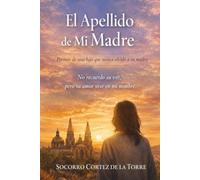 El Apellido de mi Madre: Poemas de una Hija que Nunca Olvido a su Madre