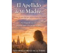 El Apellido de mi Madre: Poemas de una Hija que Nunca Olvido a su Madre