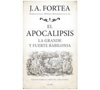 EL APOCALIPSIS; LA GRANDE Y FUERTE BABILONIA (Fortenieana Opera Daemoniaca)