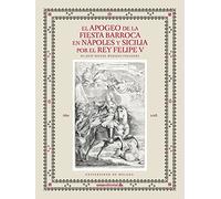 El Apogeo De La Fiesta barroca En Nápoles y Sicilia Por El Rey Felipe V: 104 (Otras Publicaciones)