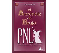 El Aprendiz de Brujo .Manual de ejercicios prácticos de Programación Neurolíngüística.
