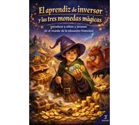 El aprendiz de inversor y las tres monedas mágicas: Introduce a niños y jóvenes en el mundo de la educación financiera
