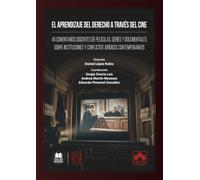 El aprendizaje del Derecho a través del cine: 45 comentarios docentes de películas, series documentales sobre instituciones y conflictos jurídicos contemporáneos (monografico)
