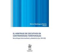El arbitraje de ejecutivos en controversias territoriales. Un enfoque internacional y doméstico (ss. XIX-XX) (Historia del Derecho en América Latina)