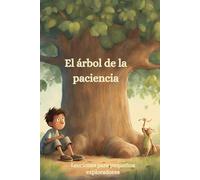 El arbol de la paciencia: Libros para pequeños exploradores del siglo XXI (Lecciones para pequeños exploradores)