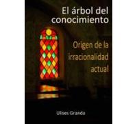 El Arbol Del Conocimiento: Origen De La Irracionalidad Actual