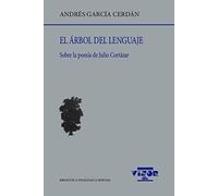 El Árbol Del Lenguaje: Sobre la poesía de Julio Cortázar: 252 (Biblioteca Filológica Hispana)