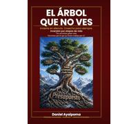 EL ÁRBOL QUE NO VES: Invierte en silencio. Cosecha para siempre. (Finanzas Personales)