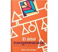 El árbol transgeneracional : Nuestro sistema familiar y sus lealtades.