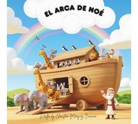 El Arca de Noé: Una Adaptación Infantil de la Clásica Historia Bíblica Sobre la Fe, la Obediencia y la Promesa del Arco Iris
