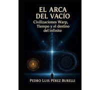 El Arca del Vacío Civilizaciones Warp, Tiempo A₄d y el destino del infinito: El Viaje de la Humanidad Hacia los Tiempos que Aún no Existen