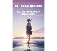 El Arca Helada: Una misión perdida. Una sobreviviente. Y algo bajo el hielo que ya aprendió a imitar nuestras voces.