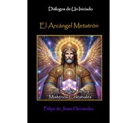 El Arcángel Metatrón: El Guardián de los Misterios Celestiales