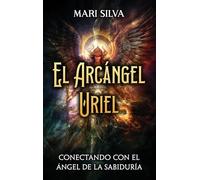 El Arcángel Uriel: Conectando con el Ángel de la Sabiduría