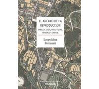 El arcano de la reproducción.: Amas de casa, prostitutas, obreros y capital: 55 (MAPAS)
