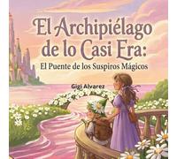 El Archipiélago de lo Casi-Era: El puente de los Suspiros Mágicos (El Club de los Hocicos Inquietos.)