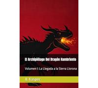 El Archipiélago Del Dragón Hambriento: Volumen I: La Llegada a la Sierra Llorona (Crónicas del Dragón Hambriento)