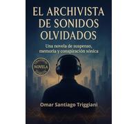 El Archivista de Sonidos Olvidados: Una novela de suspenso, memoria y conspiración sónica