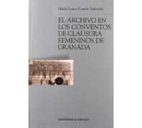 El archivo en los conventos de clausura femeninos de Granada (Monográfica Humanidades/ Ciencias de la Documentación)