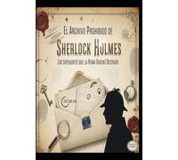 El Archivo Prohibido de Sherlock Holmes/ Los Expedientes que la Reina Ordenó Destruir