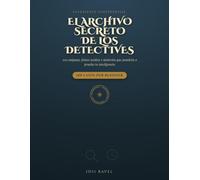 El Archivo Secreto de los Detectives: 100 enigmas, pistas ocultas y misterios que pondrán a prueba tu inteligencia