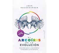 El arcoíris de la evolución: Diversidad, género y sexualidad en la naturaleza y en las personas (Ensayo)