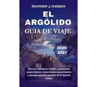 EL ARGÓLIDO Guía de viaje 2026-2027: Micenas, Epidauro, Nafplio, yacimientos arqueológicos, rutas costeras panorámicas y consejos para los amantes de la historia griega