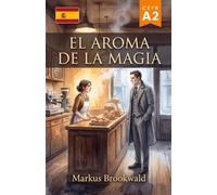 El aroma de la magia: Español como Lengua Extranjera (ELE): A2 (Spanish Graded Readers by Markus Brookwald)