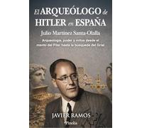 El arqueólogo de Hitler en España: Arqueología, poder y mitos, desde el manto del Pilar hasta la búsqueda del Grial (Divulgación histórica)