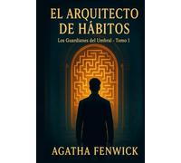 EL ARQUITECTO DE HÁBITOS: Los Guardianes del Umbral - Tomo 1